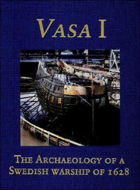 Vasa I : The Archaeology of a Swedish Warship of 1628, Hardback Book