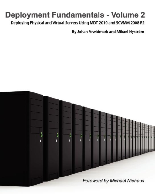 Deployment Fundamentals, Vol. 2 : Deploying Physical and Virtual Servers Using MDT 2010 and SCVMM 2008 R2, Paperback / softback Book