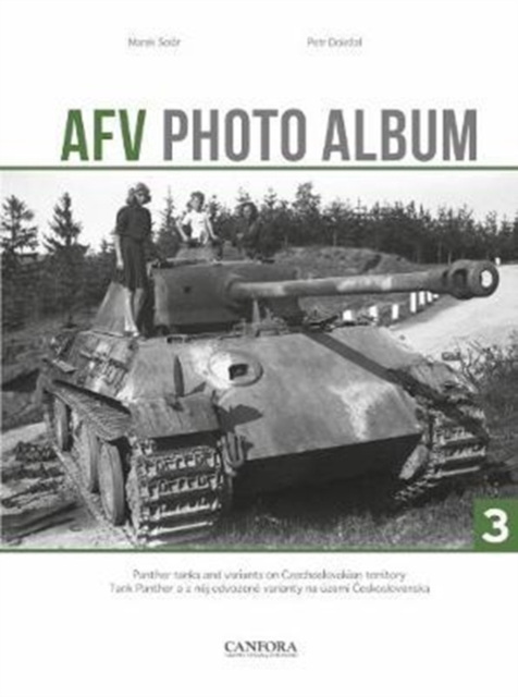 AFV Photo Album: Vol. 3 : Panther Tanks and Variants on Czechoslovakian Territory, Hardback Book