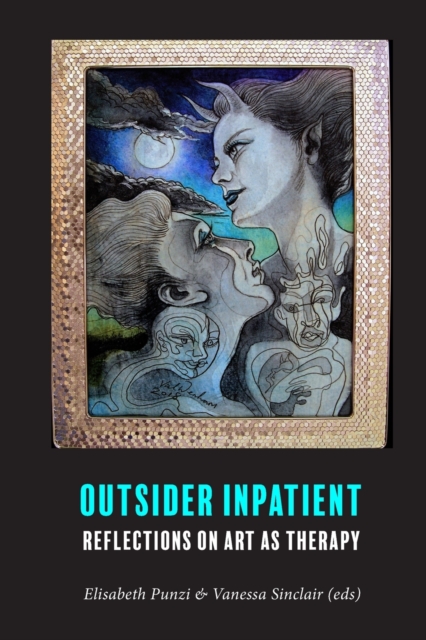 Outsider Inpatient : Reflections on Art as Therapy, Paperback / softback Book