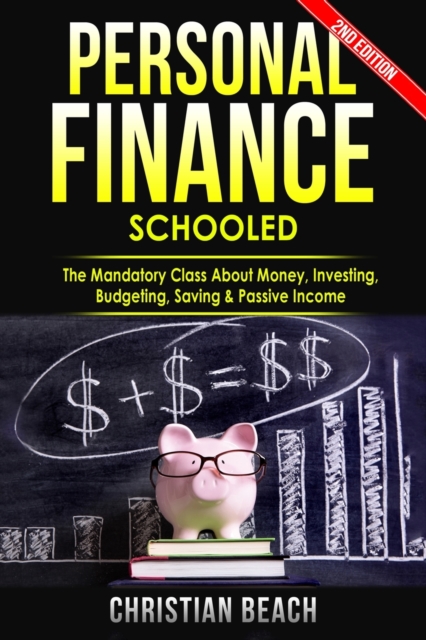 Personal Finance : Schooled - The Mandatory Class About Money, Investing, Budgeting, Saving & Passive Income, Paperback / softback Book