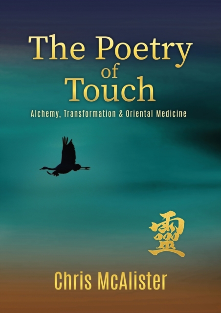 The Poetry of Touch : Alchemy, Transformation & Oriental Medicine, Paperback / softback Book