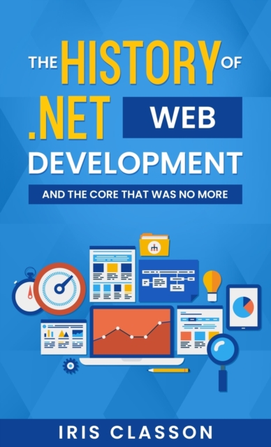 The History of .Net Web Development and the Core That Was No More, Hardback Book