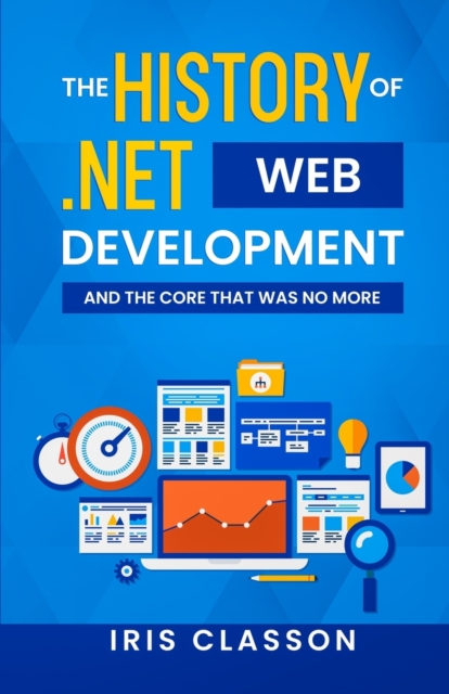 The History of .Net Web Development and the Core That Was No More, Paperback / softback Book