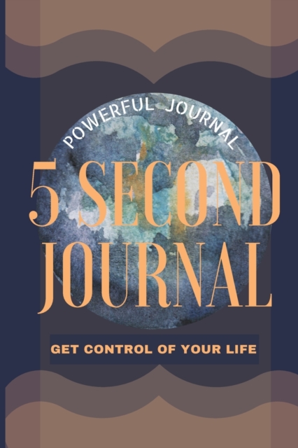 5 Second Journal Get Control of your life Powerful Journal : Daily diary with prompts Mindfulness And Feelings Daily Log Book Optimal Format 6 x 9, Paperback / softback Book