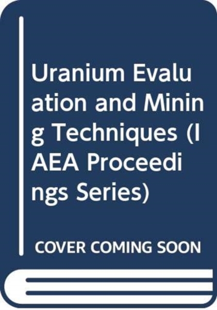 Uranium Evaluation and Mining Techniques, Paperback / softback Book