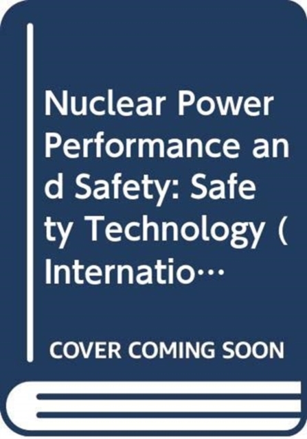Nuclear Power Performance and Safety, Volume 4 : Safety Technology, Paperback / softback Book