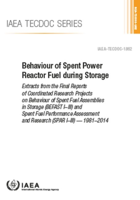 Behaviour of Spent Power Reactor Fuel during Storage : Extracts from the Final Reports of Coordinated Research Projects on Behaviour of Spent Fuel Assemblies in Storage (BEFAST I-III) and Spent Fuel P, Paperback / softback Book