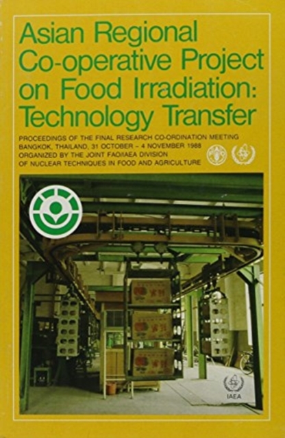 Asian Regional Cooperative Project on Food Irradiation Phase II : Technology Transfer, Paperback / softback Book