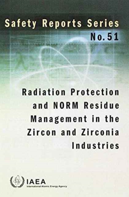 Radiation Protection and NORM Residue Management in the Zircon and Zirconia Industries, Paperback / softback Book