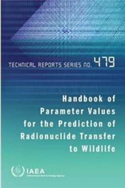 Handbook of parameter values for the prediction of radionuclide transfer to wildlife, Paperback / softback Book