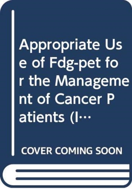 Appropriate Use of FDG-PET for the Management of Cancer Patients, Paperback / softback Book
