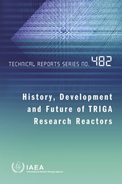 History, Development and Future of TRIGA Research Reactors, Paperback / softback Book