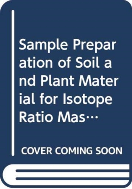Sample Preparation of Soil and Plant Material for Isotope Ratio Mass Spectrometry, Paperback / softback Book