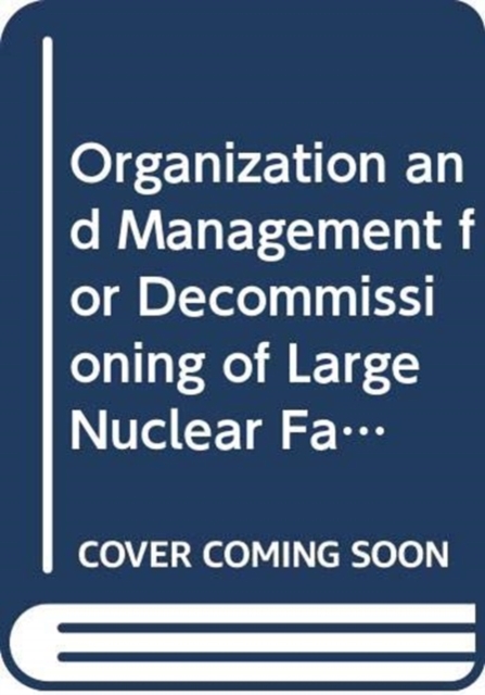 Organization and Management for Decommissioning of Large Nuclear Facilities, Paperback / softback Book