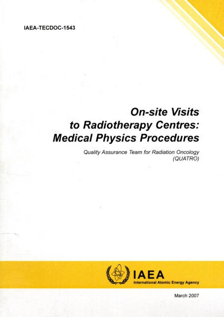 On-Site Visits to Radiotherapy Centres: Medical Physics Procedures : Quality Assurance Team for Radiation Oncology (QUATRO), Paperback / softback Book