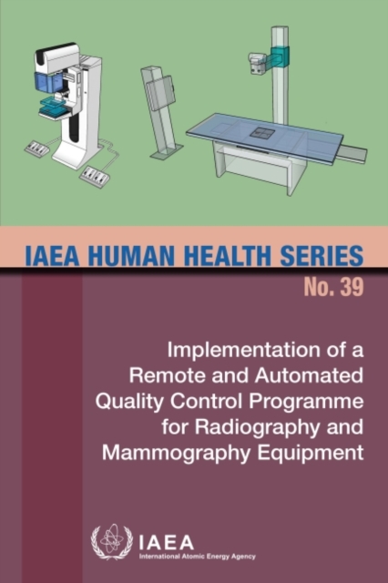 Implementation of a Remote and Automated Quality Control Programme for Radiography and Mammography Equipment, Paperback / softback Book