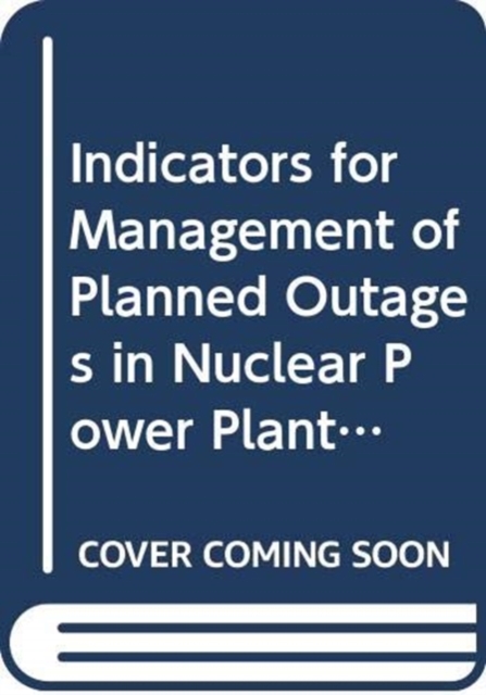 Indicators for Management of Planned Outages in Nuclear Power Plants, Paperback / softback Book