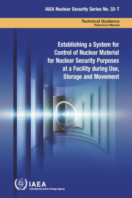 Establishing a System for Control of Nuclear Material for Nuclear Security Purposes at a Facility during Use, Storage and Movement, Paperback / softback Book