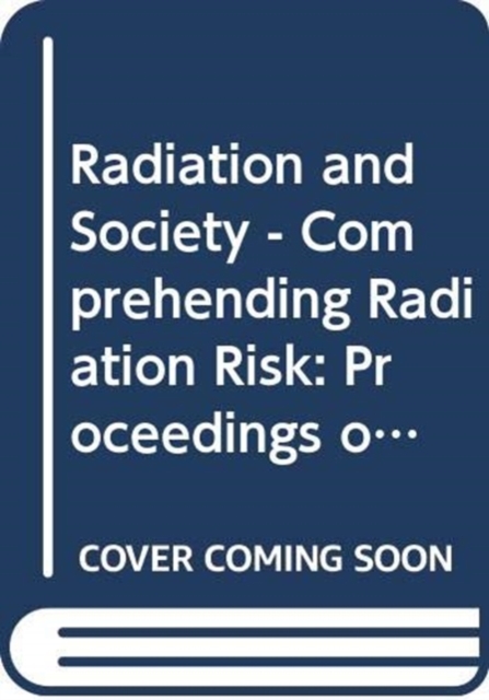 Radiation and Society, Volume 2 : Comprehending Radiation Risk, Paperback / softback Book