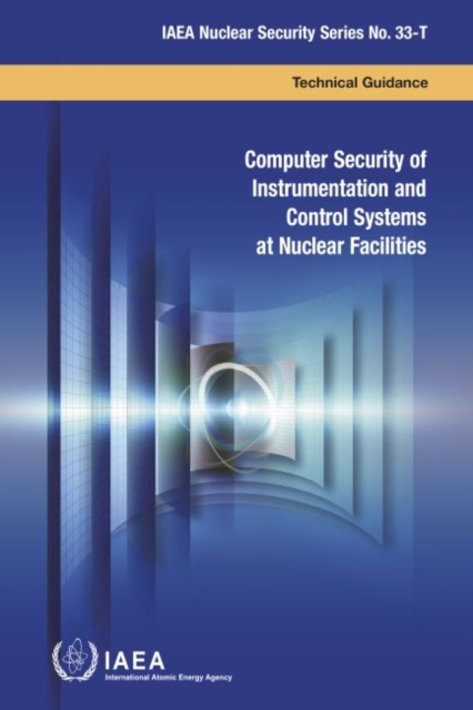 Computer Security of Instrumentation and Control Systems at Nuclear Facilities : Technical Guidance, Paperback / softback Book
