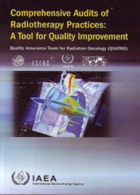 Comprehensive Audits of Radiotherapy Practices: A Tool for Quality Improvement : Quality Assurance Team for Radiation Oncology (QUATRO), Paperback / softback Book