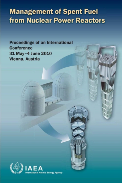 Management of spent fuel from nuclear power reactors : proceedings of an International Conference held in Vienna, Austria, 31 May-4 June 2010, Mixed media product Book