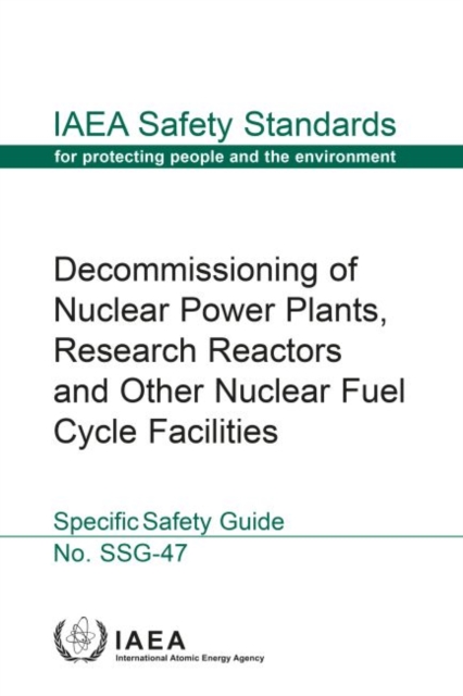 Decommissioning of Nuclear Power Plants, Research Reactors and Other Nuclear Fuel Cycle Facilities : Specific Safety Guide, Paperback / softback Book