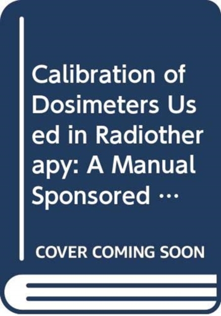 Calibration of Dosimeters Used in Radiotherapy, Paperback / softback Book