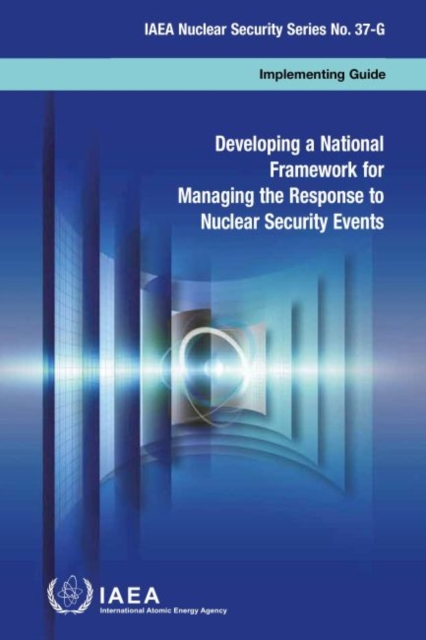 Developing a National Framework for Managing the Response to Nuclear Security Events, Paperback / softback Book