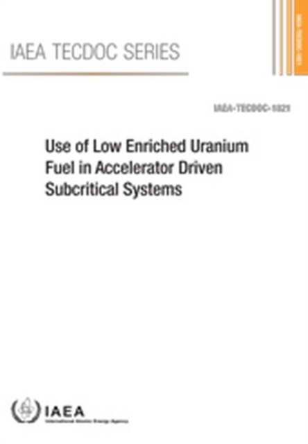 Use of Low Enriched Uranium Fuel in Accelerator Driven Subcritical Systems, Paperback / softback Book