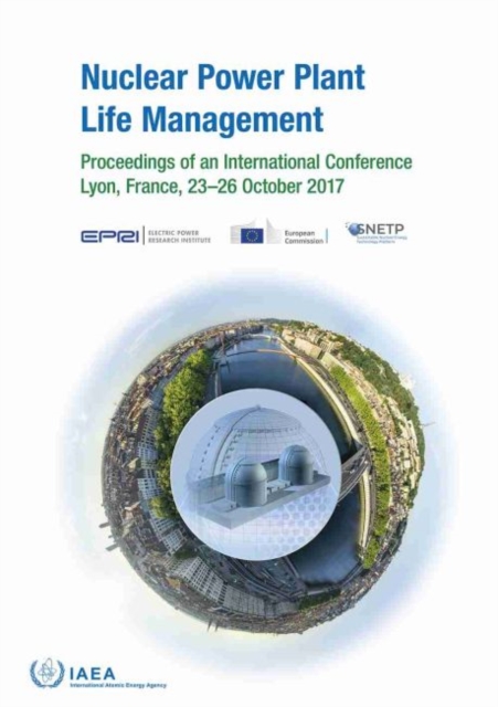Nuclear Power Plant Life Management : Proceedings of an International Conference Held in Lyon, France, 23-26 October 2017, Paperback / softback Book