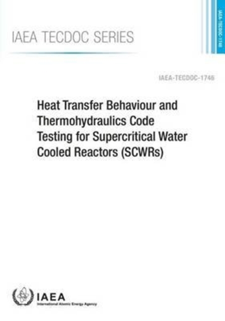 Heat transfer behaviour and thermohydraulics code testing for supercritical water cooled reactors (SCWRs), Paperback / softback Book