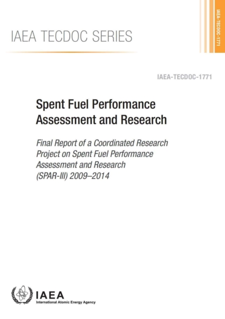 Spent fuel performance assessment and research : final report of a coordinated research project on spent fuel performance assessment and research (SPAR III) 2009-2014, Paperback / softback Book