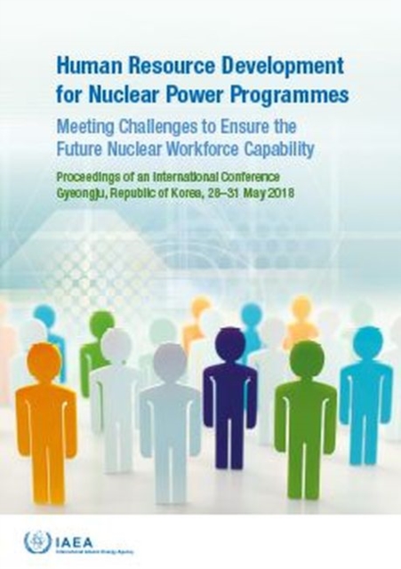 Human Resource Development for Nuclear Power Programmes : Meeting Challenges to Ensure the Future Nuclear Workforce Capability, Paperback / softback Book