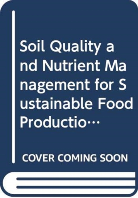 Soil Quality and Nutrient Management for Sustainable Food Production in Mulch Based Cropping Systems in Sub-Saharan Africa : Final Report of a Coordinated Research Project, Paperback / softback Book