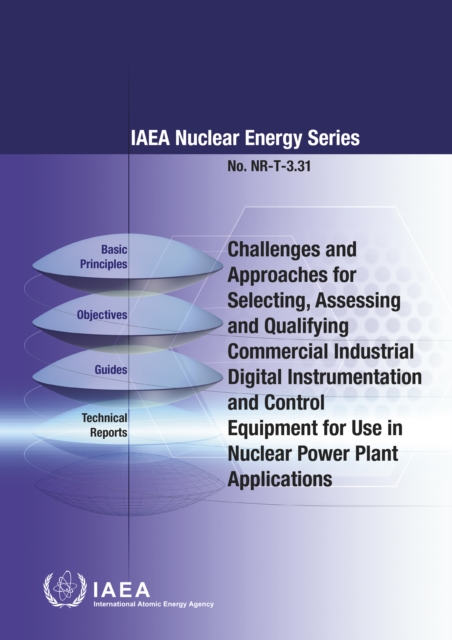 Challenges and Approaches for Selecting, Assessing and Qualifying Commercial Industrial Digital Instrumentation and Control Equipment for Use in Nuclear Power Plant Applications, EPUB eBook