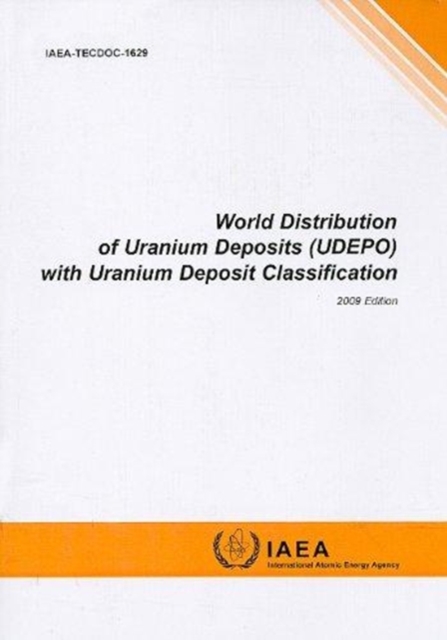 World Distribution of Uranium Deposits (UDEPO) with Uranium Deposit Classification : 2009 Edition, Paperback / softback Book