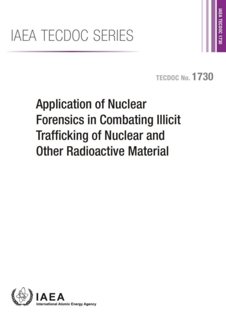 Application of nuclear forensics in combating illicit trafficking of nuclear and other radioactive material, Paperback / softback Book