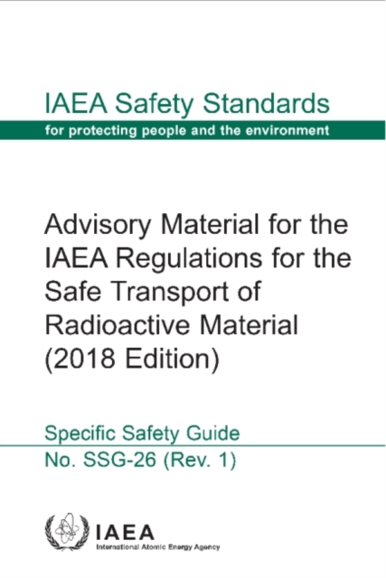 Advisory Material for the IAEA Regulations for the Safe Transport of Radioactive Material (2018 Edition), Paperback / softback Book