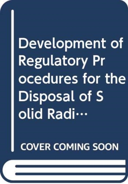 Development of Regulatory Procedures for the Disposal of Solid Radioactive Waste in Deep, Continental Formations : Partly Replaced by SS No. 99, Paperback / softback Book