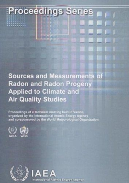 Sources and measurements of radon and radon progeny applied to climate and air quality studies : proceedings of a technical meeting held in Vienna, Paperback / softback Book