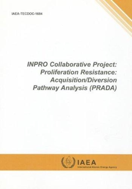 INPRO collaborative project : Proliferation Resistance, Acquisition/Diversion Pathway Analysis (PRADA), Paperback / softback Book