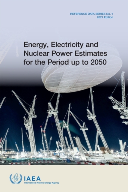 Energy, Electricity and Nuclear Power Estimates for the Period up to 2050 : 2021 Edition, Paperback / softback Book