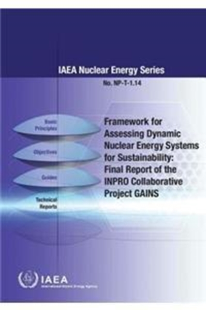 Framework for assessing dynamic nuclear energy systems for sustainability : final report of the INPRO collaborative project GAINS, Paperback / softback Book