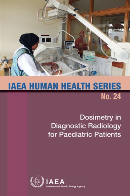 Dosimetry In Diagnostic Radiology For Paediatric Patients : IAEA Human Health Series No. 24, Paperback / softback Book