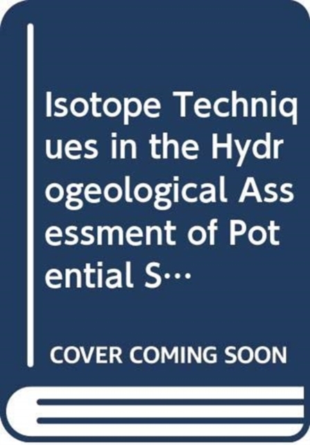 Isotope Techniques in the Hydrogeological Assessment of Potential Sites for the Disposal of High Level Radioactive Wastes, Paperback / softback Book