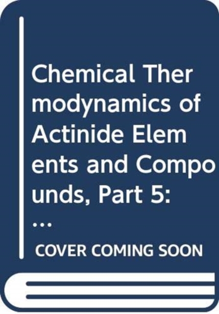 The Chemical Thermodynamics of Actinide Elements and Compounds, Part 5, Paperback / softback Book