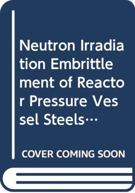 Neutron Irradiation Embrittlement of Reactor Pressure Vessel Steels, Paperback / softback Book