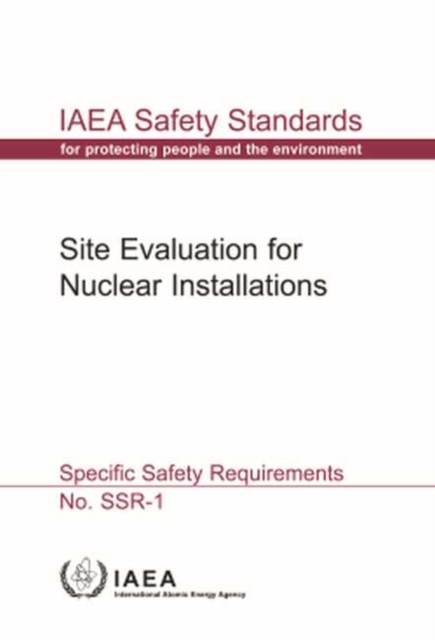 Site Evaluation for Nuclear Installations : Specific Safety Requirements, Paperback / softback Book